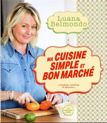 Couverture du livre « Ma cuisine simple et bon marché » de Luana Belmondo aux éditions Cherche Midi