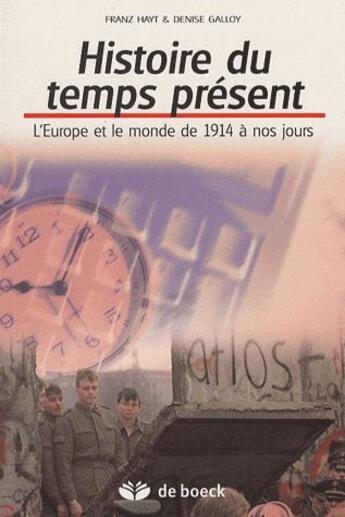 Couverture du livre « Histoire du temps present ; l'Europe et le monde de 1914 à nos jours » de Denise Galloy et Franz Hayt aux éditions De Boeck