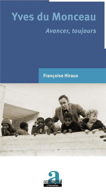 Couverture du livre « Yves du Monceau ; avancer, toujours » de Francoise Hiraux aux éditions Academia