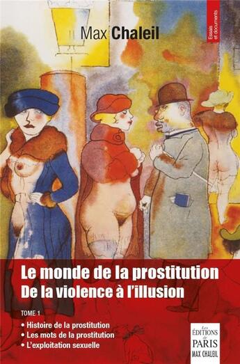Couverture du livre « Le monde de la prostitution : de la violence à l'illusion t.1 » de Max Chaleil aux éditions Paris
