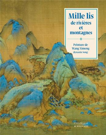 Couverture du livre « Mille lis de rivières et montagnes : peinture de Wang Ximeng » de Yu Hui aux éditions Citadelles & Mazenod