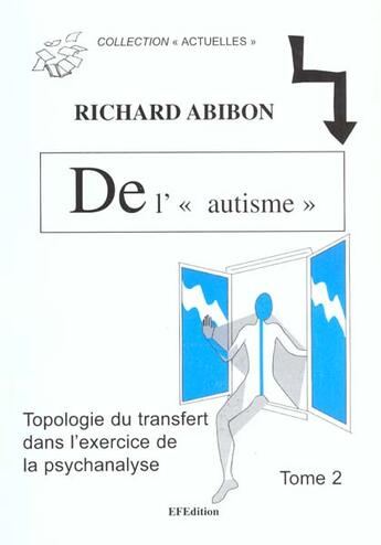 Couverture du livre « De l'autisme, avec les adultes, tome 2 » de Richard Abibon aux éditions Efedition