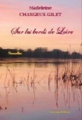 Couverture du livre « Sur les bords de Loire » de Changeux-Gilet aux éditions La Lampe De Chevet