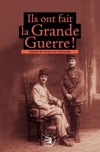 Couverture du livre « Ils ont fait la Grande Guerre ! » de Firmin Tortiger et Gustave Tortiger aux éditions Neobook