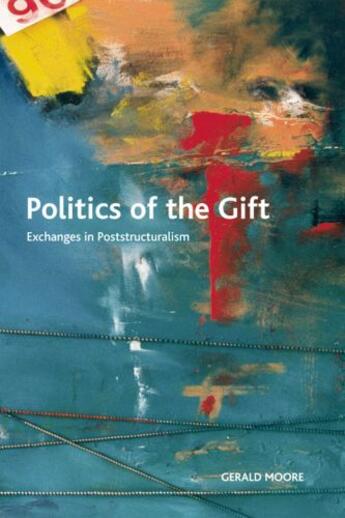 Couverture du livre « Politics of the Gift: Exchanges in Poststructuralism » de Gerald Moore aux éditions Edinburgh University Press