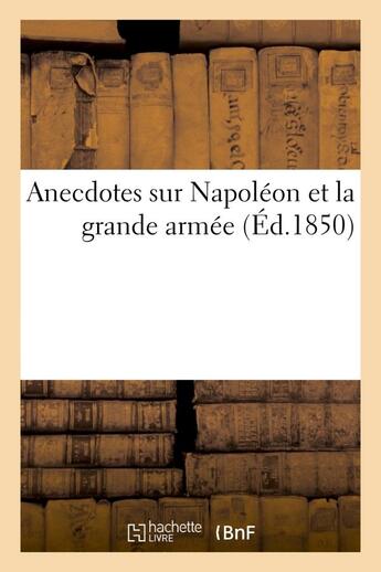 Couverture du livre « Anecdotes sur napoleon et la grande armee » de  aux éditions Hachette Bnf