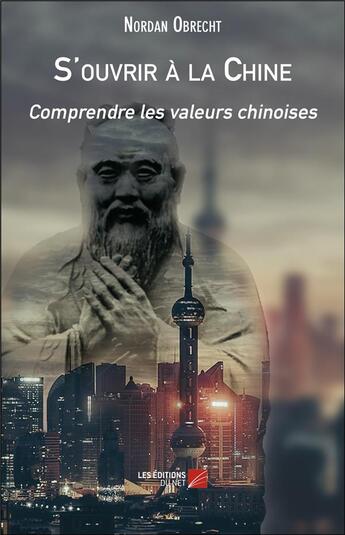 Couverture du livre « S'ouvrir à la Chine ; comprendre les valeurs chinoises » de Nordan Obrecht aux éditions Editions Du Net