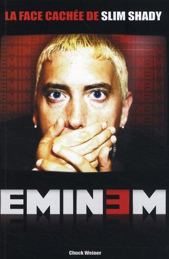 Couverture du livre « Eminem ; la face cachée de Slim Shady » de Chuck Weiner aux éditions Talents Publishing