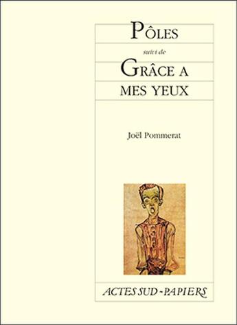 Couverture du livre « Pôles ; grâce à mes yeux » de Joel Pommerat aux éditions Actes Sud-papiers