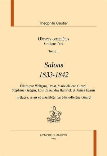 Couverture du livre « Oeuvres complètes ; critiques d'art t.1 ; salons 1833-1842 » de Theophile Gautier aux éditions Honore Champion
