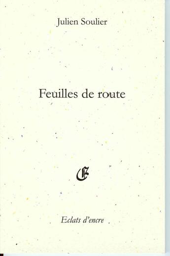 Couverture du livre « Feuilles de route » de Julien Soulier aux éditions Eclats D'encre