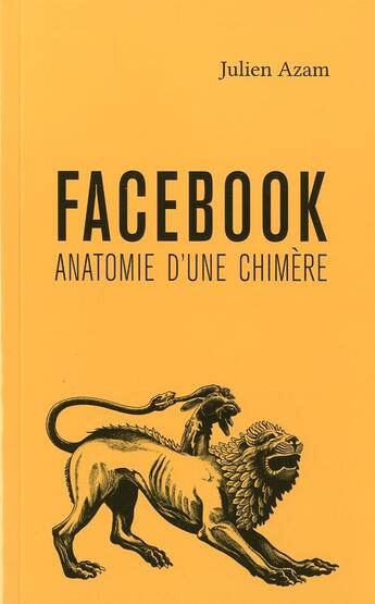 Couverture du livre « Facebook, anatomie d'une chimere » de Azam Julien aux éditions Cmde