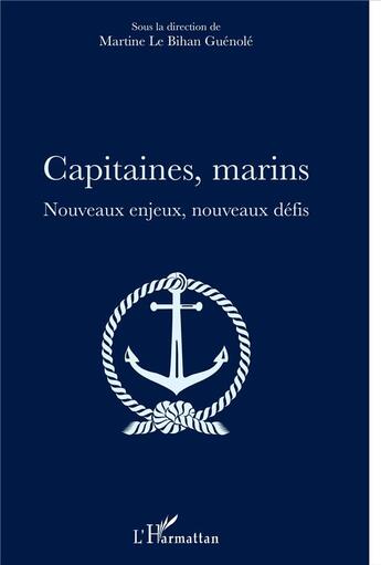 Couverture du livre « Capitaines marins ; nouveaux enjeux, nouveaux défis » de Martine Le Bihan-Guénolé aux éditions L'harmattan