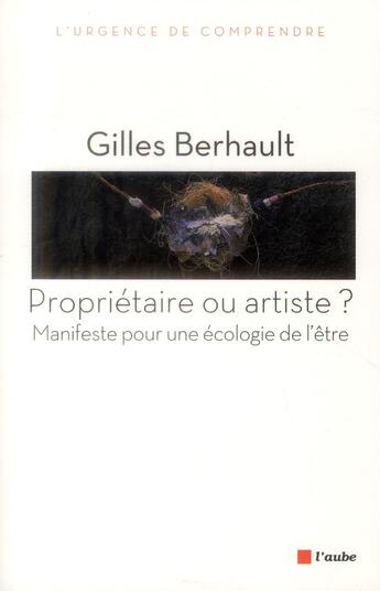 Couverture du livre « Propriétaire ou artiste ? manifeste pour une écologie de l'être » de Gilles Berhault aux éditions Editions De L'aube