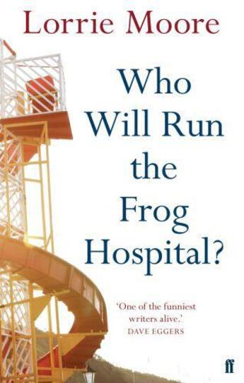 Couverture du livre « Who Will Run the Frog Hospital? » de Lorrie Moore aux éditions Faber And Faber Digital