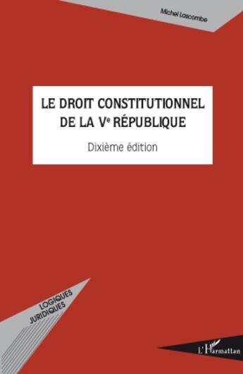Couverture du livre « Le droit constitutionnel de la Ve république (10e édition) » de Michel Lascombe aux éditions L'harmattan