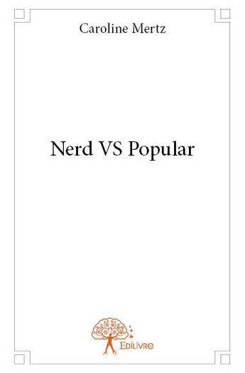 Couverture du livre « Nerd vs popular » de Caroline Mertz aux éditions Edilivre