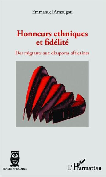 Couverture du livre « Honneurs ethniques et fidélité ; des migrants aux diasporas africaines » de Emmanuel Amougou aux éditions L'harmattan