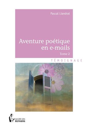 Couverture du livre « Aventure poétique en e-mails t.2 » de Pascal Liandrat aux éditions Societe Des Ecrivains
