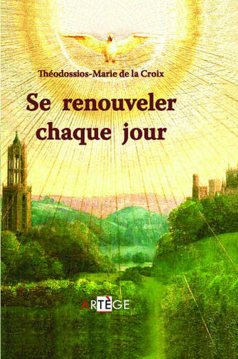 Couverture du livre « Se renouveler chaque jour » de Theodossios-Marie De La Croix aux éditions Artege