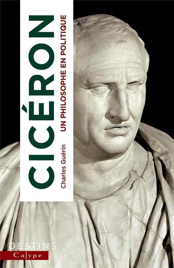 Couverture du livre « Cicéron : un philosophe en politique » de Charles Guerin aux éditions Calype