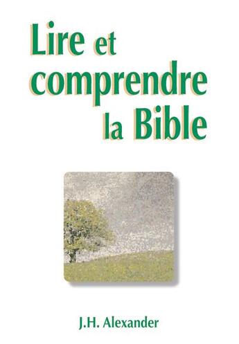 Couverture du livre « Lire et comprendre la Bible » de John H. Alexander aux éditions La Maison De La Bible