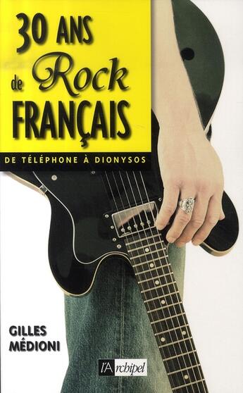 Couverture du livre « 30 ans de rock français, de téléphone à dionysos » de Gilles Medioni aux éditions Archipel