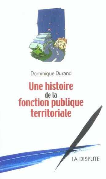 Couverture du livre « Histoire de la fonction publique territoriale (Une) » de Dominique Durand aux éditions Dispute