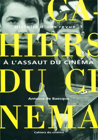 Couverture du livre « Histoire d'une revue t.1 ; à l'assaut du cinéma » de Antoine De Baecque aux éditions Cahiers Du Cinema