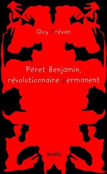 Couverture du livre « Péret Benjamin, révolutionnaire permanent » de Guy Prevan aux éditions Syllepse