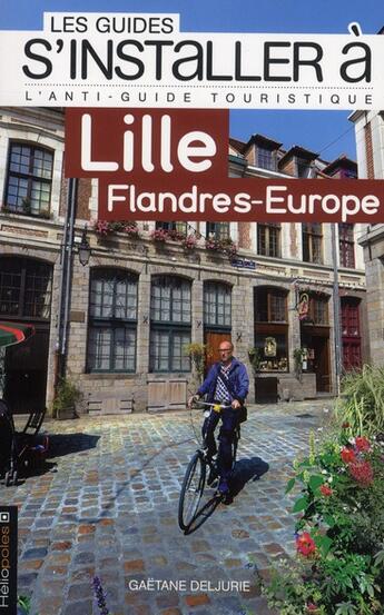 Couverture du livre « LES GUIDES S'INSTALLER A ; Lille ; Flandre-Europe » de Gaetane Deljurie aux éditions Heliopoles