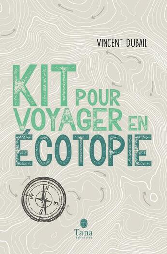 Couverture du livre « Kit pour voyager en écotopie » de Vincent Dubail aux éditions Tana