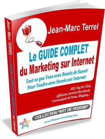 Couverture du livre « Le guide complet du marketing sur internet » de Jean-Marc Terrel aux éditions Editions Coacheo