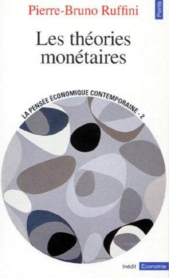 Couverture du livre « La pensée économique contemporaine t.2 : les théories monétaires » de Pierre-Bruno Ruffini aux éditions Points