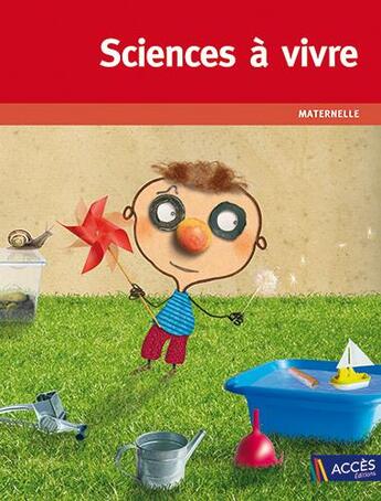 Couverture du livre « Sciences à vivre ; maternelle » de Dominique Lagraula et Dominique Legoll et Nicolas Brach aux éditions Acces