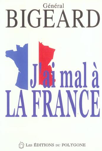 Couverture du livre « J'Ai Mal A La France » de Marcel Bigeard aux éditions Polygone