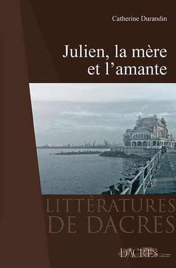 Couverture du livre « Julien, la mère et l'amante » de Catherine Durandin aux éditions Dacres