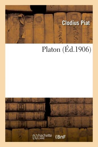 Couverture du livre « Platon » de Piat Clodius aux éditions Hachette Bnf