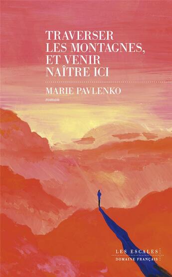 Couverture du livre « Traverser les montagnes et venir naître ici » de Marie Pavlenko aux éditions Les Escales