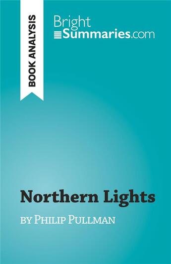 Couverture du livre « Northern Lights : by Philip Pullman » de Antoine Thibaut aux éditions Brightsummaries.com