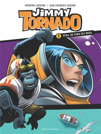Couverture du livre « Jimmy Tornado t.2 : péril au fond des mers » de Frederic Antoine et Jean-Francois Vachon aux éditions Presses Aventure