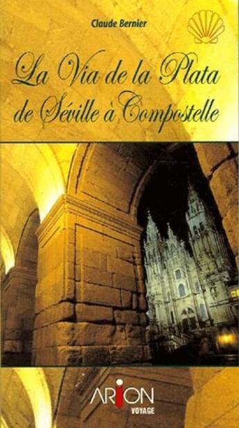 Couverture du livre « La via de la plata de Séville à Compostelle » de Claude Bernier aux éditions Arion