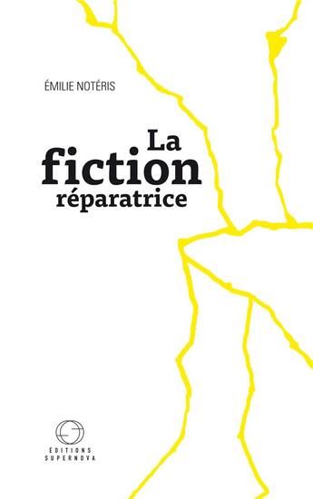 Couverture du livre « La fiction réparatrice » de Emilie Noteris aux éditions Supernova Project