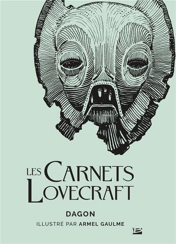 Couverture du livre « Les carnets Lovecraft : Dagon » de Howard Phillips Lovecraft et Armel Gaulme aux éditions Bragelonne