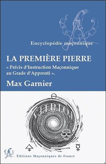 Couverture du livre « La première pierre ; précis d'instruction maçonnique au grade d'apprenti » de Garnier Max aux éditions Edimaf