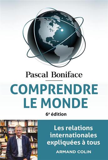 Couverture du livre « Comprendre le monde : les relations internationales expliquées à tous (6e édition) » de Pascal Boniface aux éditions Armand Colin