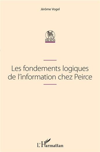 Couverture du livre « Les fondements logiques de l'information chez Peirce » de Jerome Vogel aux éditions L'harmattan