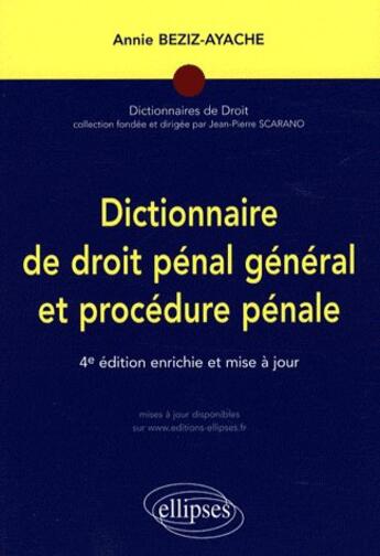 Couverture du livre « Dictionnaire de droit pénal général et procédur pénal » de Annie Beziz-Ayache aux éditions Ellipses