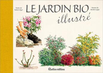 Couverture du livre « Le jardin bio illustré » de Michel Loppe et Robert Elger aux éditions Rustica