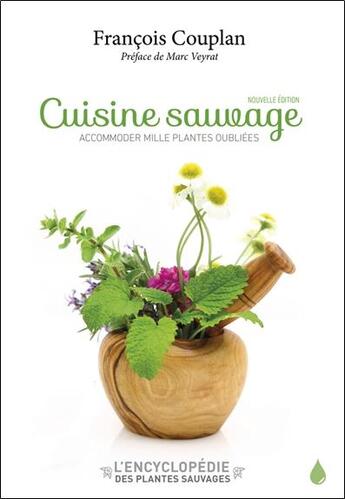 Couverture du livre « Cuisine sauvage : accomoder mille plantes oubliées » de Francois Couplan aux éditions Sang De La Terre